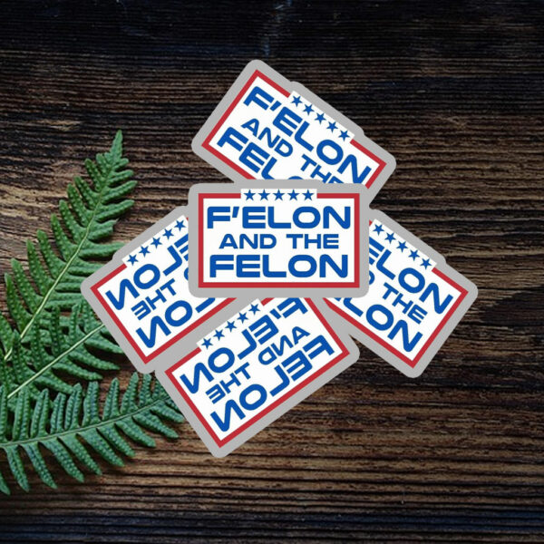 F'elon and the Felon Sticker – Anti Trump