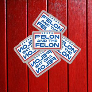 F'elon and the Felon Sticker – Anti Trump