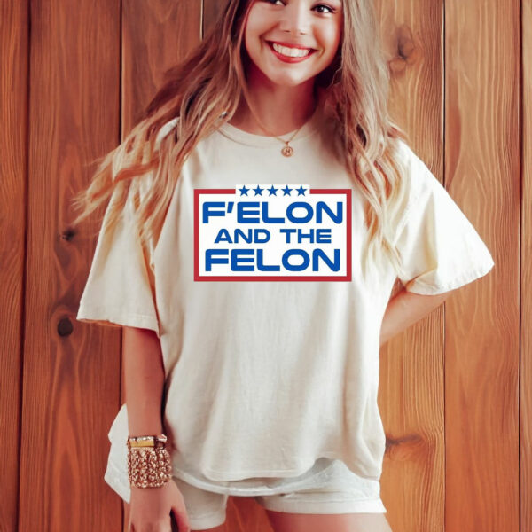 F'elon and the Felon T-Shirt – Anti Trump