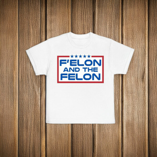 F'elon and the Felon T-Shirt – Anti Trump