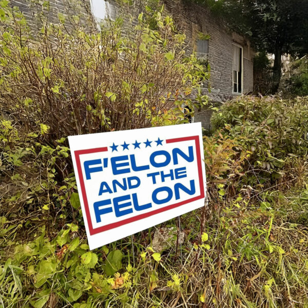 F'elon and the Felon Yard Sign – Anti Trump