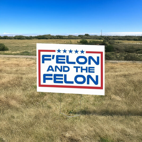 F'elon and the Felon Yard Sign – Anti Trump