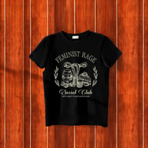 Feminist Rage That Go Hard Fuck Trump T-Shirt
