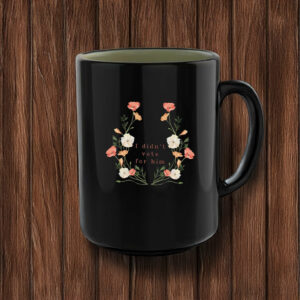 Floral Anti-Trump Statement, I didnt vote for him Mug