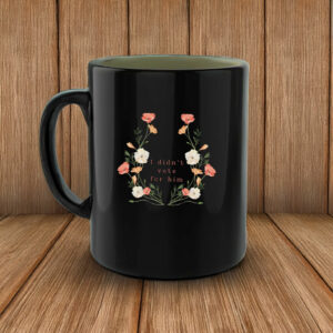 Floral Anti-Trump Statement, I didnt vote for him Mug