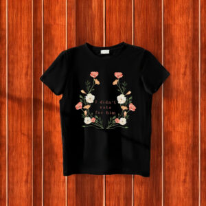 Floral Anti-Trump Statement, I didnt vote for him T-Shirt