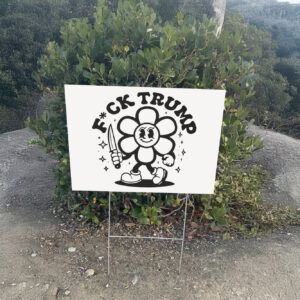 Flower Anti Trump, F*ck Trump Yard Sign