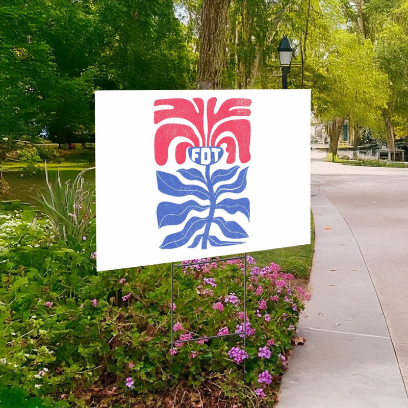 Flower FDT Yard Sign Anti Trump