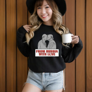 From Russia With Love – Trump Putin Kissing - Anti Trump T-Shirt