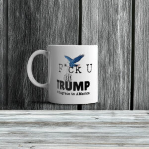 Fuck Donald Trump A Disgrace To America Mug