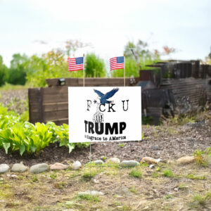 Fuck Donald Trump A Disgrace To America Yard Sign
