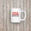 Fuck Trump And Fuck You For Voting For Him 2025 Mug Coffee