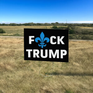 Fuck Trump Fleur de lis Yard Sign