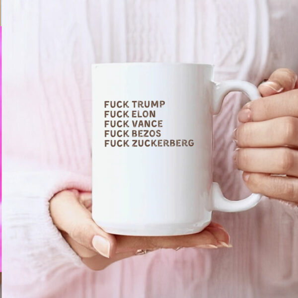 Fuck Trump, Fuck Elon, Fuck Vance, Fuck Bezos , Fuck Zuckerberg Mug