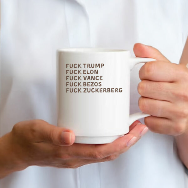 Fuck Trump, Fuck Elon, Fuck Vance, Fuck Bezos , Fuck Zuckerberg Mug