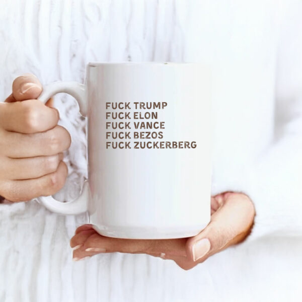 Fuck Trump, Fuck Elon, Fuck Vance, Fuck Bezos , Fuck Zuckerberg Mug