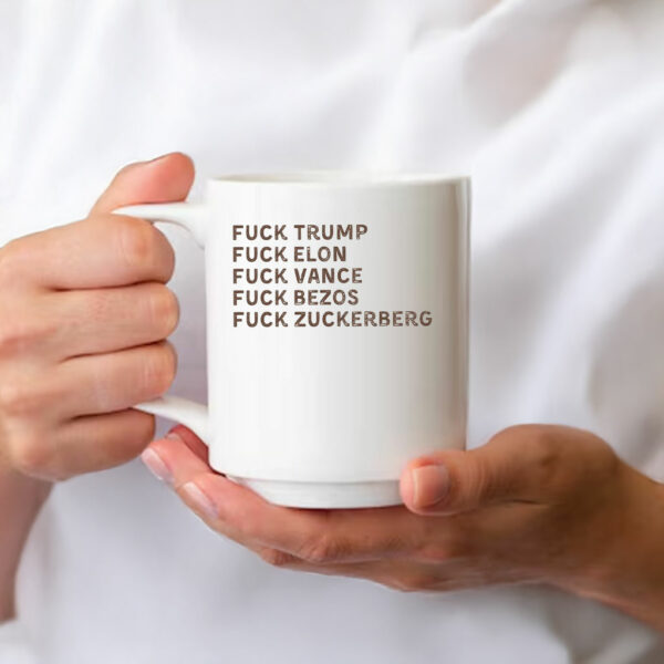 Fuck Trump, Fuck Elon, Fuck Vance, Fuck Bezos , Fuck Zuckerberg Mug