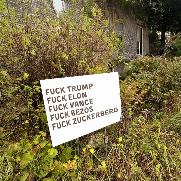 Fuck Trump, Fuck Elon, Fuck Vance, Fuck Bezos , Fuck Zuckerberg Yard Sign