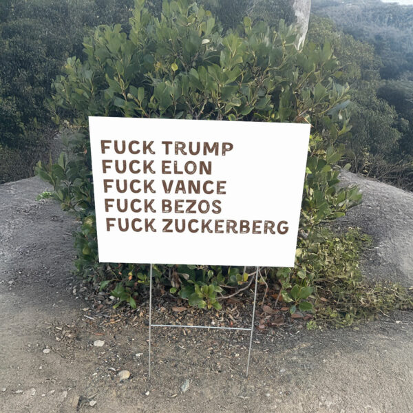 Fuck Trump, Fuck Elon, Fuck Vance, Fuck Bezos , Fuck Zuckerberg Yard Sign