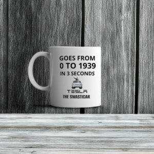 Fuck Trump Goes From O To 1939 In 3 Seconds Tesla The Swasticar Mug