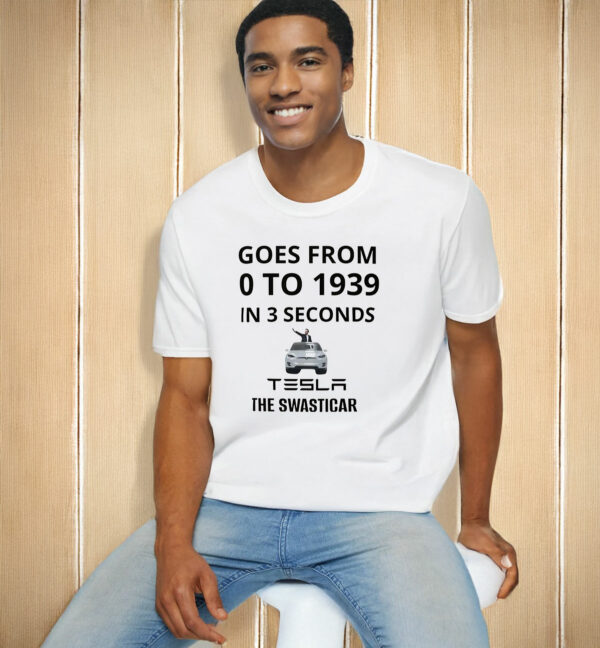 Fuck Trump Goes From O To 1939 In 3 Seconds Tesla The Swasticar T-Shirt