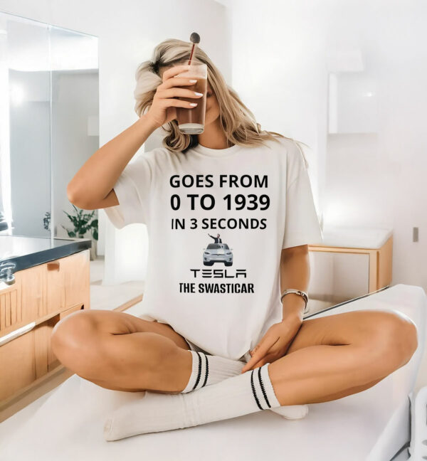 Fuck Trump Goes From O To 1939 In 3 Seconds Tesla The Swasticar T-Shirt