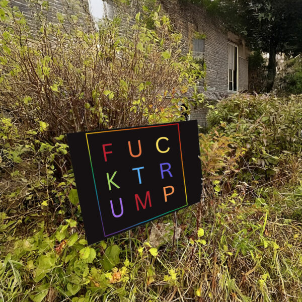 Fuck Trump, LGBTQIA Political Activist Yard Sign