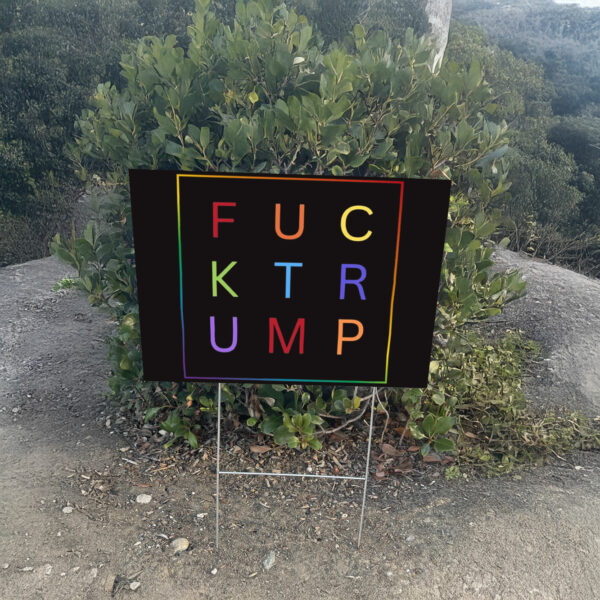 Fuck Trump, LGBTQIA Political Activist Yard Sign