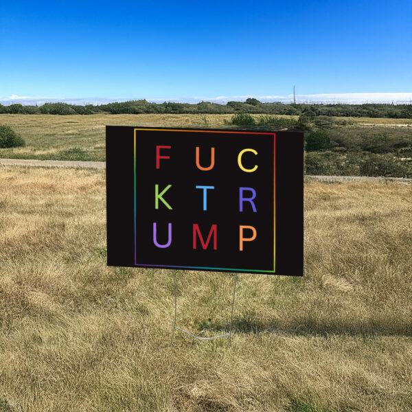 Fuck Trump, LGBTQIA Political Activist Yard Sign