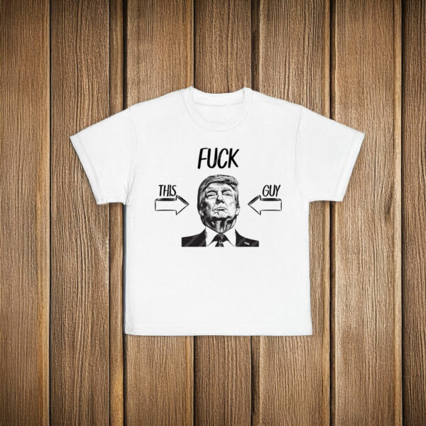 Fuck Trump This Guy T-Shirt