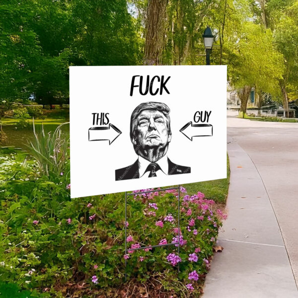 Fuck Trump This Guy Yard Sign