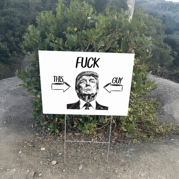 Fuck Trump This Guy Yard Sign