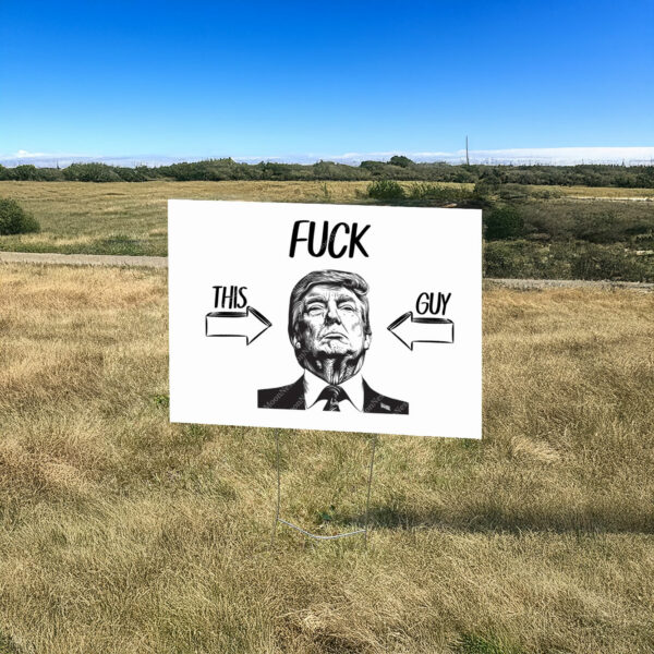 Fuck Trump This Guy Yard Sign