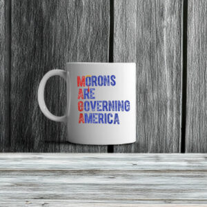 Funny Anti-MAGA, Morons Are Governing America Mug