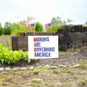 Funny Anti-MAGA, Morons Are Governing America Yard Sign