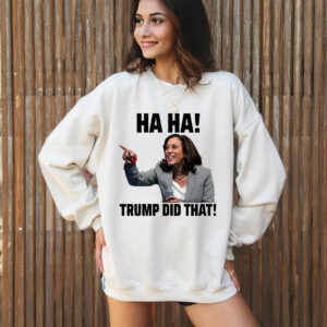 Haha Trump Did That Kamala Anti Trump T-Shirt