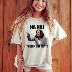 Haha Trump Did That Kamala Anti Trump T-Shirt