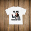 Haha Trump Did That Kamala Anti Trump T-Shirt