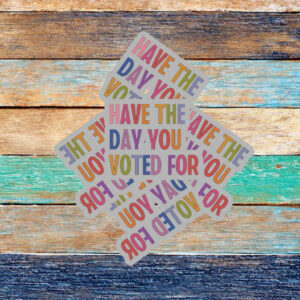 Have The Day You Voted For, Anti Christian Nationalism MAGA Trump Fascism Sticker ,Car Magnet