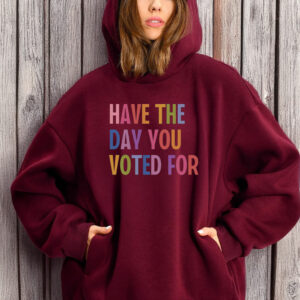 Have The Day You Voted For, Anti Christian Nationalism MAGA Trump Fascism T-Shirt