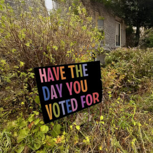 Have The Day You Voted For, Anti Christian Nationalism MAGA Trump Fascism Yard Sign