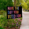 Have The Day You Voted For, Anti Christian Nationalism MAGA Trump Fascism Yard Sign