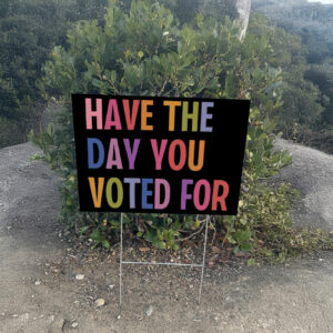 Have The Day You Voted For, Anti Christian Nationalism MAGA Trump Fascism Yard Sign