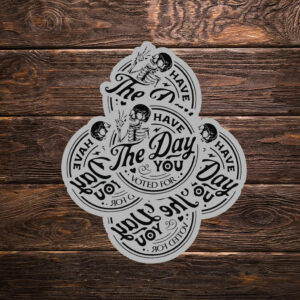 Have The Day You Voted For Sticker ,Car Magnet