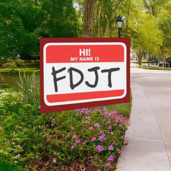 Hi! My Name Is FDJT Anti-Trump Yard Sign