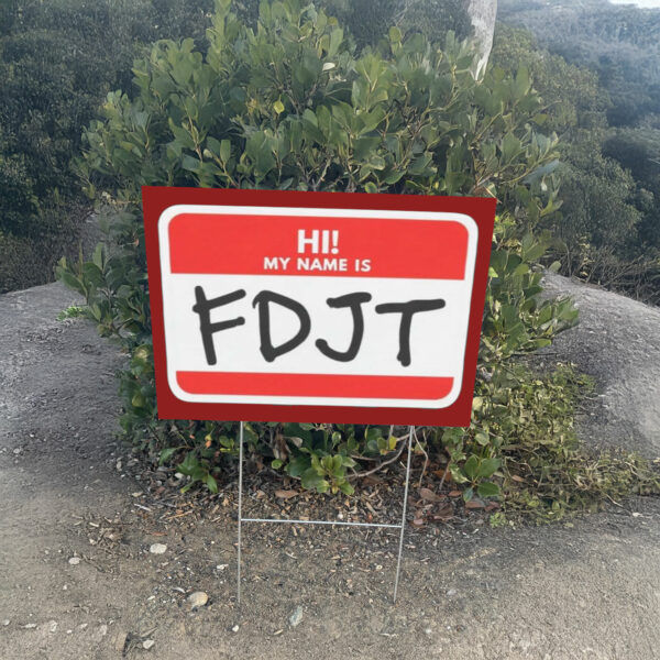 Hi! My Name Is FDJT Anti-Trump Yard Sign