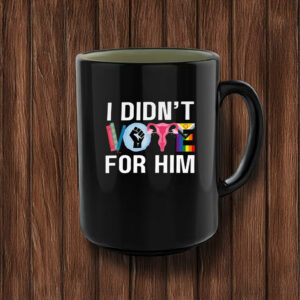 I Didn't Vote For Him Mug Anti Trump MAGA