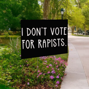 I Don't Vote For Rapists Fuck Trump Yard Sign