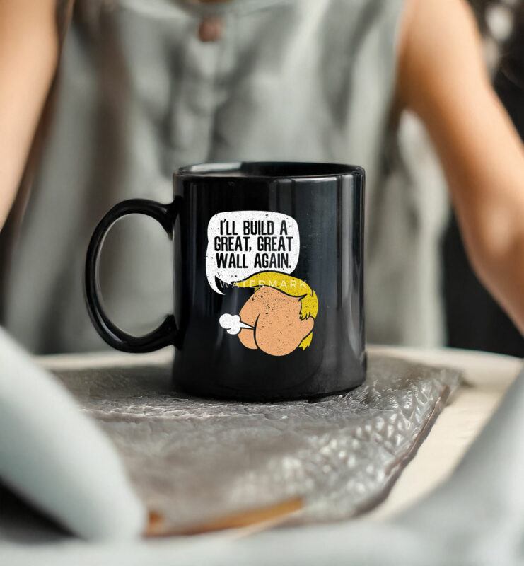 I'll Build A Great, Great Wall Again Anti Trump Mug