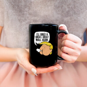 I'll Build A Great, Great Wall Again Anti Trump Mug